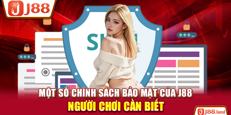 Một Số Chính Sách Bảo Mật Của J88 Người Chơi Cần Biết