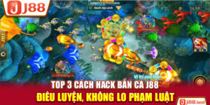 Top 3 Cách Hack Bắn Cá J88 Điêu Luyện, Không Lo Phạm Luật