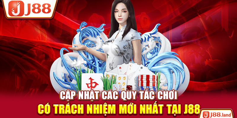 Cập nhật các quy tắc chơi có trách nhiệm mới nhất tại J88