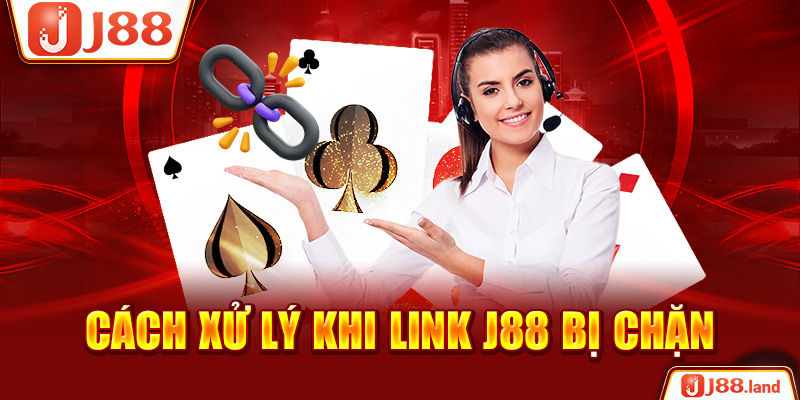 Cách xử lý khi link J88 bị chặn