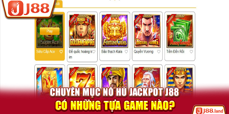 Chuyên mục Nổ hũ Jackpot J88 có những tựa game nào?