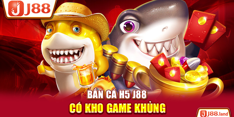 Bắn cá H5 J88 có kho game khủng